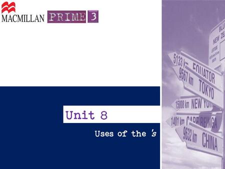 Unit 8 Uses of the ‘s. ’s “is” has” have É comum encontrar ’s como forma contraída de “is” e “has” (quando o verbo have for um auxiliar).