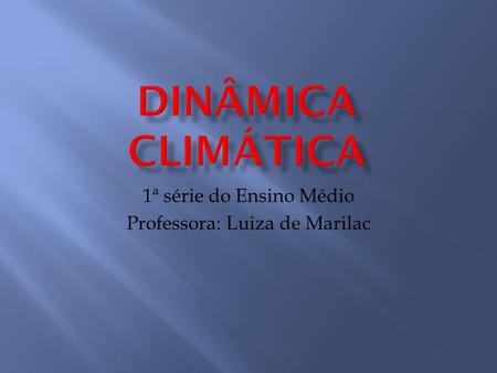 1ª série do Ensino Médio Professora: Luiza de Marilac