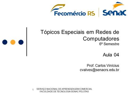 Tópicos Especiais em Redes de Computadores 6º Semestre Aula 04 Prof. Carlos Vinícius SERVIÇO NACIONAL DE APRENDIZAGEM COMERCIAL.