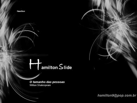 Hamilton H amilton s lide O tamanho das pessoas Willian Shakespeare