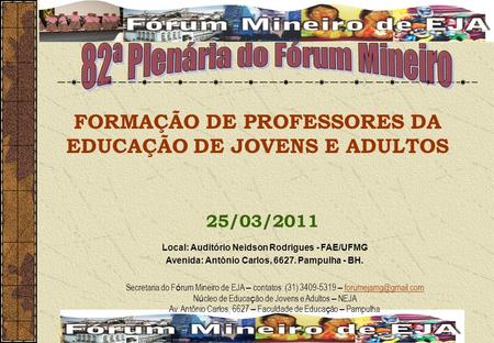 25/03/2011 Secretaria do F ó rum Mineiro de EJA – contatos: (31) 3409-5319 – N ú cleo de Educa ç ão de Jovens.