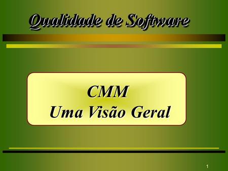 Qualidade de Software CMM Uma Visão Geral.