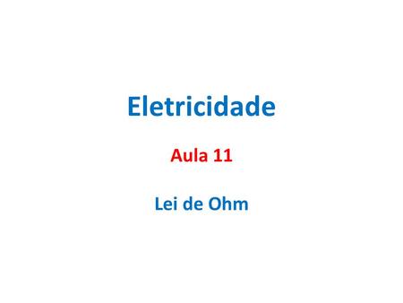 Eletricidade Aula 11 Lei de Ohm