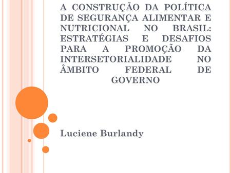 A CONSTRUÇÃO DA POLÍTICA DE SEGURANÇA ALIMENTAR E NUTRICIONAL NO BRASIL: ESTRATÉGIAS E DESAFIOS PARA A PROMOÇÃO DA INTERSETORIALIDADE NO ÂMBITO FEDERAL.