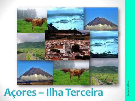 Açores – Ilha Terceira Geologia 12ºano.