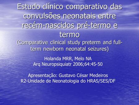 Estudo clínico comparativo das convulsões neonatais entre recém-nascidos pré-termo e termo (Comparative clinical study preterm and full- term newborn neonatal.