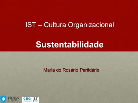 Maria do Rosário Partidário IST – Cultura Organizacional Sustentabilidade.