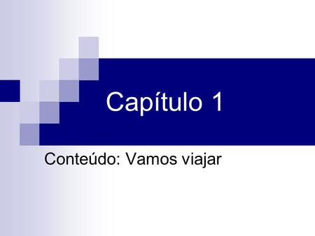 Capítulo 1 Conteúdo: Vamos viajar. Homework Please put the selected pages on the teacher’s table.