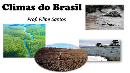 Climas do Brasil Prof. Filipe Santos.