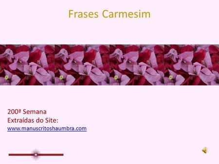 Frases Carmesim 200ª Semana Extraídas do Site: www.manuscritoshaumbra.com.