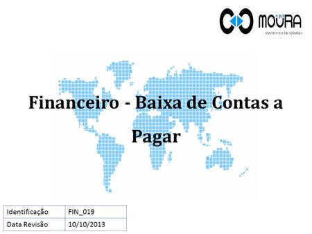 Financeiro - Baixa de Contas a Pagar IdentificaçãoFIN_019 Data Revisão10/10/2013.