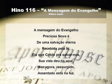 Hino 116 – “A Mensagem do Evangelho” William Anglin
