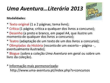 Uma Aventura…Literária 2013 Modalidades: * Texto original (1 a 2 páginas; tema livre); * Crítica (1 página; crítica a qualquer dos livros a concurso);