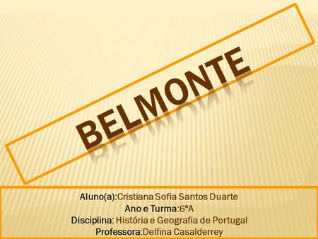 Aluno(a):Cristiana Sofia Santos Duarte Ano e Turma:6ºA Disciplina: História e Geografia de Portugal Professora:Delfina Casalderrey.