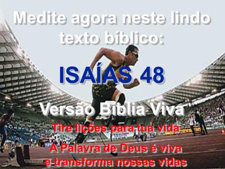 ISAÍAS 48 Medite agora neste lindo texto bíblico: Versão Bíblia Viva