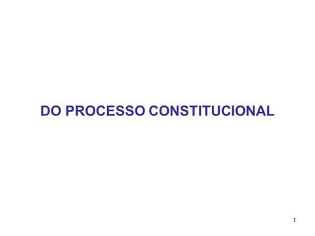 DO PROCESSO CONSTITUCIONAL
