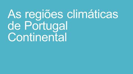 As regiões climáticas de Portugal Continental