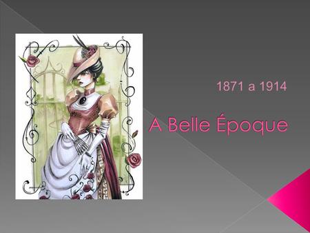 A Belle Époque 1871 a 1914.