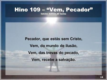 Hino 109 – “Vem, Pecador” Celcino Antônio do Carmo