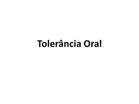 Tolerância Oral.