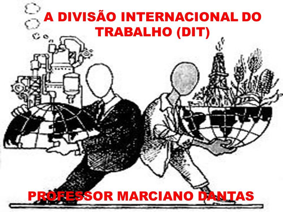 Divisão Internacional e Territorial do Trabalho - Planos de aula - 7°ano -  Geografia