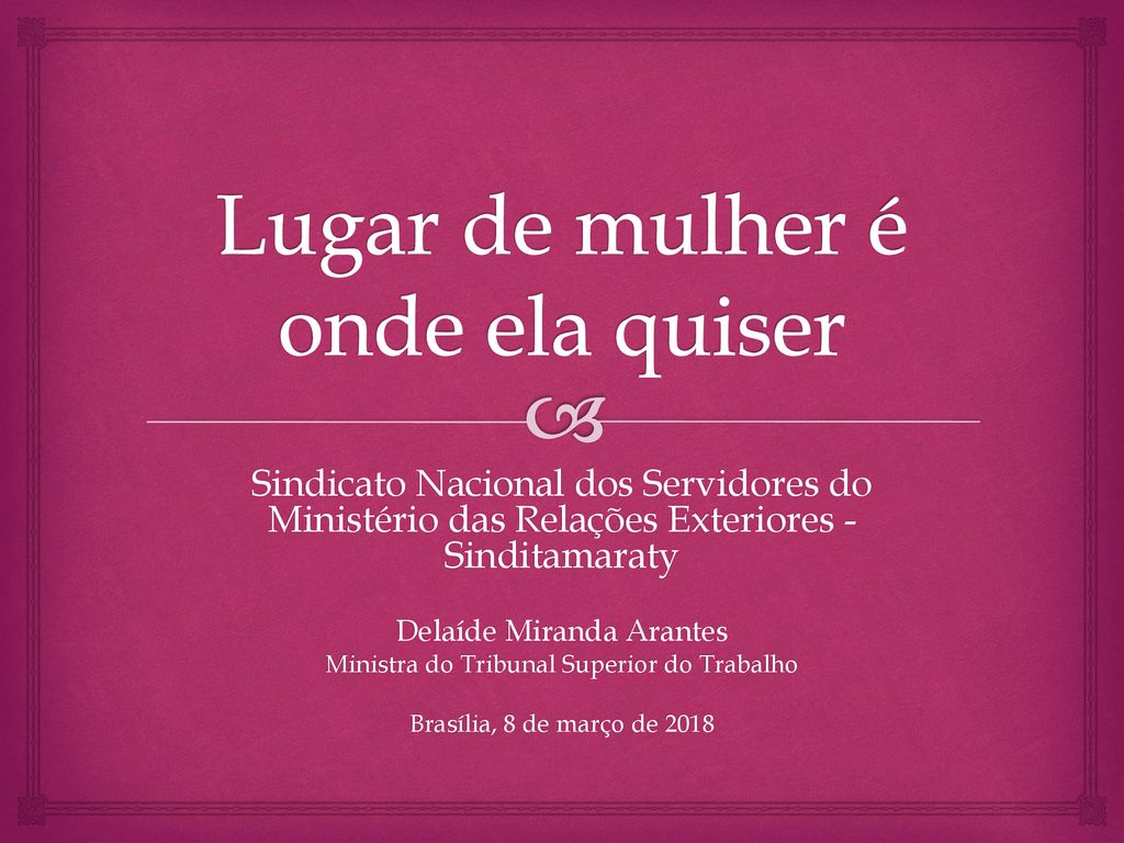 Lugar de mulher é aonde ela quiser!