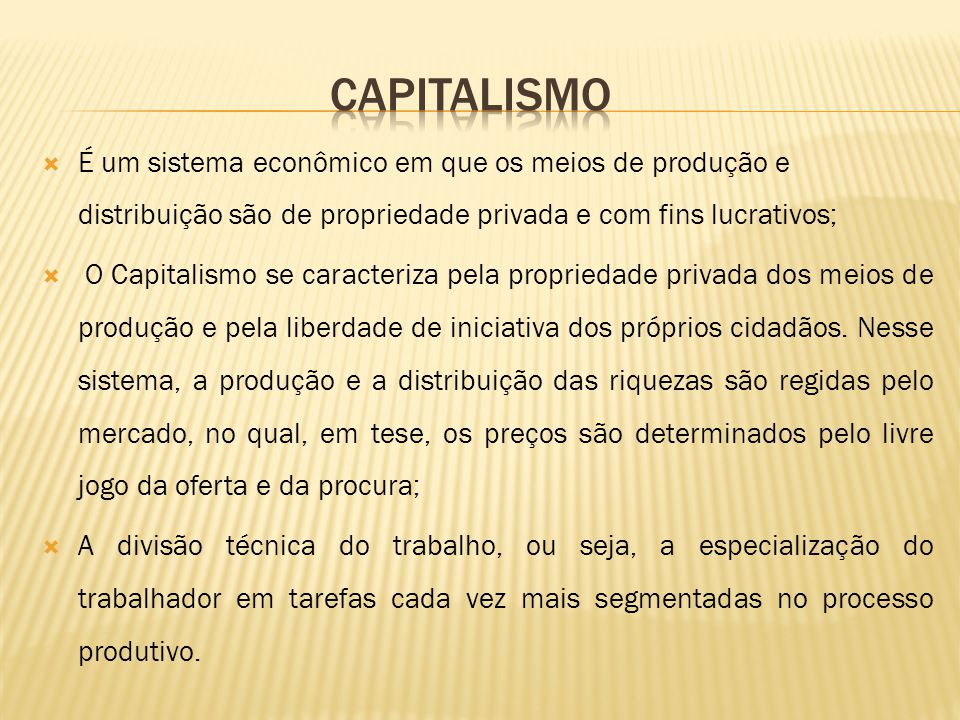 CAPITALISMO É um sistema econômico em que os meios de produção e  distribuição são de propriedade privada e com fins lucrativos; O Capitalismo  se caracteriza. - ppt carregar
