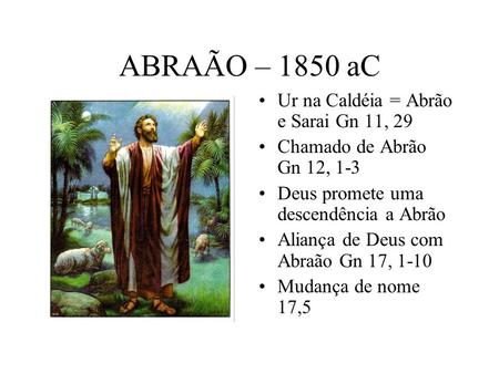 ABRAÃO – 1850 aC Ur na Caldéia = Abrão e Sarai Gn 11, 29