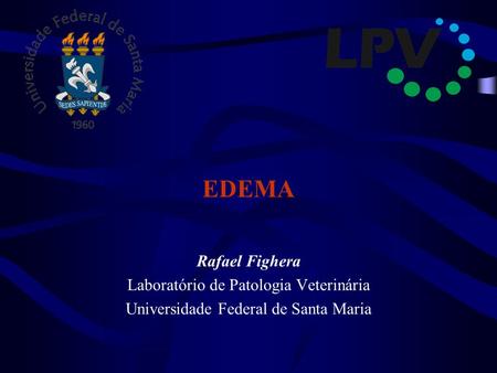 EDEMA Rafael Fighera Laboratório de Patologia Veterinária