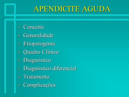 APENDICITE AGUDA Conceito Generalidade Etiopatogenia Quadro Clínico