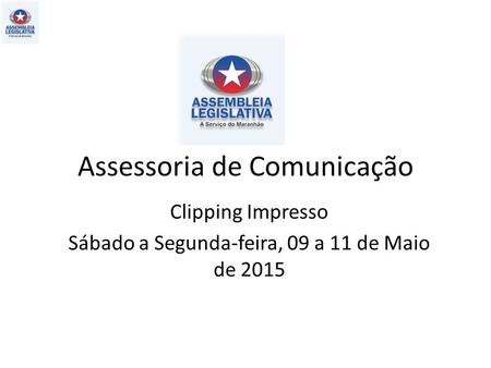 Assessoria de Comunicação Clipping Impresso Sábado a Segunda-feira, 09 a 11 de Maio de 2015.