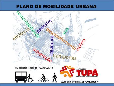 Audiência Pública: 09/04/2015 pedestre integração vias segurança eficiência sustentabilidade ciclista transportes desenvolvimento.