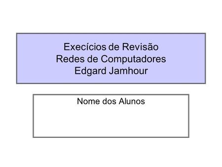 Execícios de Revisão Redes de Computadores Edgard Jamhour