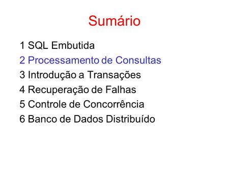 Sumário 1 SQL Embutida 2 Processamento de Consultas
