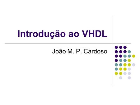 Introdução ao VHDL João M. P. Cardoso.