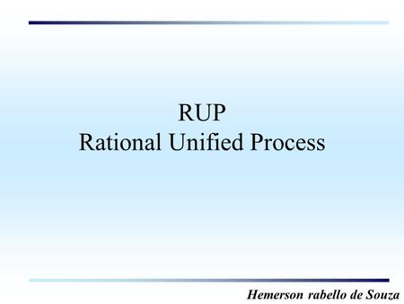 Hemerson rabello de Souza RUP Rational Unified Process.