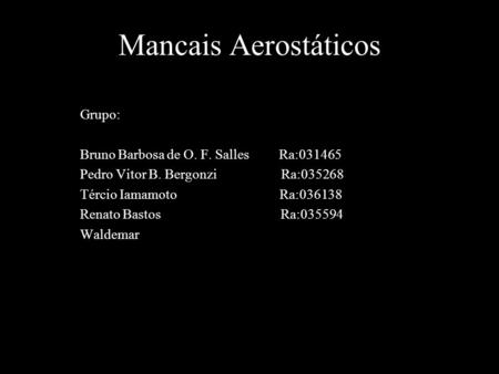 Mancais Aerostáticos Grupo: Bruno Barbosa de O. F. Salles Ra:031465