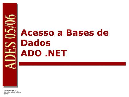 Acesso a Bases de Dados ADO.NET. Namespace System.Data Modos de aceder à informação OLE DB – namespace System.Data.OleDb SQL - namespace System.Data.SqlClient.