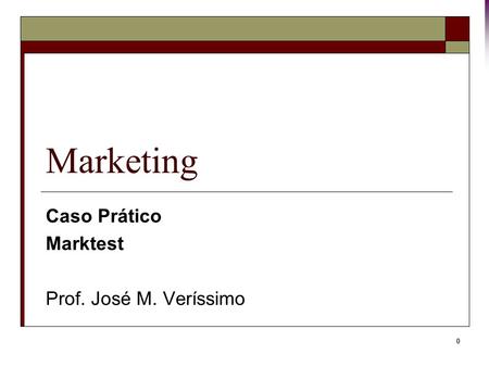 0 Marketing Caso Prático Marktest Prof. José M. Veríssimo.