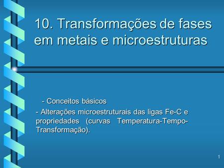 10. Transformações de fases em metais e microestruturas