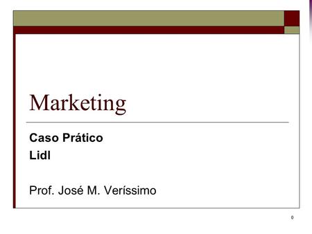 0 Marketing Caso Prático Lidl Prof. José M. Veríssimo.