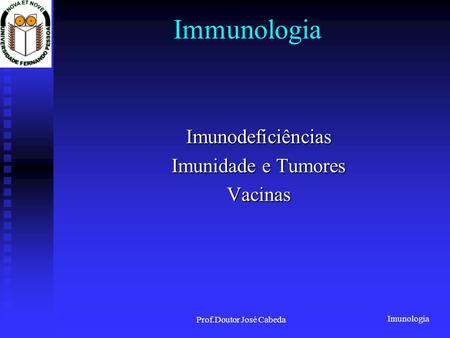 Imunodeficiências Imunidade e Tumores Vacinas