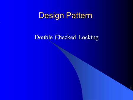 1 Design Pattern Double Checked Locking. 2 Design Pattern Apresenta soluções para problemas que ocorrem repetidamente em nosso ambiente computacional.