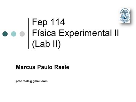 Fep 114 Física Experimental II (Lab II) Marcus Paulo Raele