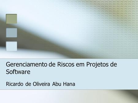 Gerenciamento de Riscos em Projetos de Software Ricardo de Oliveira Abu Hana.