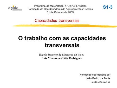 O trabalho com as capacidades transversais Formação coordenada por João Pedro da Ponte Lurdes Serrazina Programa de Matemática, 1.º, 2.º e 3.º Ciclos Formação.