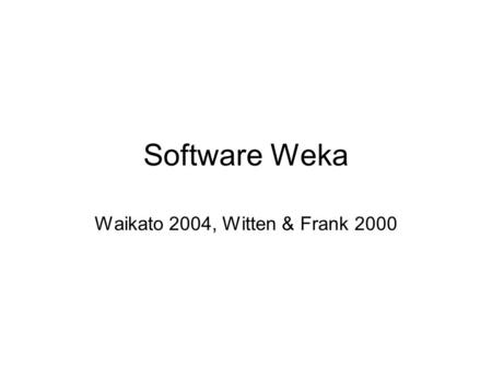 Software Weka Waikato 2004, Witten & Frank 2000.