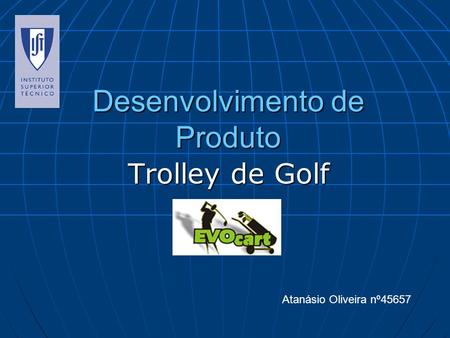 Desenvolvimento de Produto Trolley de Golf Atanásio Oliveira nº45657.