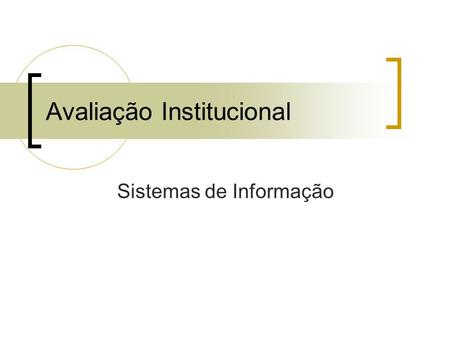 Avaliação Institucional Sistemas de Informação. Avaliação Institucional - Equipe Andrea Menezes José Francisco Maíra Nascimento Raphael Barros.