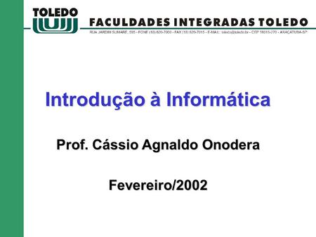 Introdução à Informática Prof. Cássio Agnaldo Onodera Fevereiro/2002.